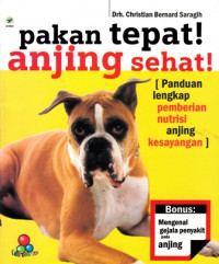 Pakan Tepat! Anjing Sehat! : Panduan Lengkap Pemberian Nutrisi Anjing Kesayangan