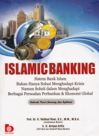 Islamic Banking : Sistem Bank Islam Bukan Hanya Solusi Menghadapi Krisis Namun Solusi dalam Menghadapi Berbagai Persoalan Perbankan dan Ekonomi Global