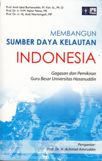 Membangun Sumber Daya Kelautan Indonesia : gagasan dan pemikiran guru besar Universitas Hasanuddin