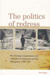 The Politics of redress: War damage compensation and restitution in Indonesia and the Philippines 1940-1957