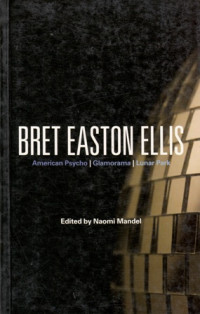 Bret Easton Ellis: American Psycho, Glamorama, Lunar Park