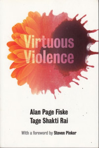 Virtous Violence:Hurting and Killing to Create,Sustain,end and Honor Relationships