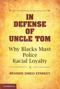 In Defense Of Uncle Tom: Why Blacks Must Police Racial Loyalty