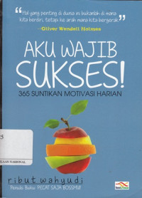 Aku Wajib Sukses!365 Suntikan Motivasi Harian