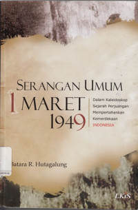 Serangan Umum 1 Maret 1949 : Dalam Kaleidoskop Sejarah Perjuangan Mempertahankan Kemerdekaan Indonesia