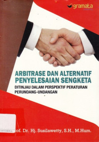 Arbitrase dan Alternatif Penyelesaian Sengketa Ditinjau Dalam Perspektif Peraturan Perundang-Undangan