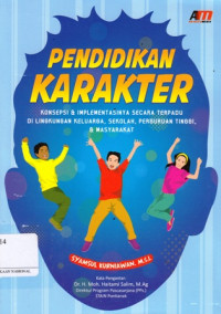 Pendidikan Karakter : Konsepsi dan Implementasinya secara Terpadu di Lingkungan Keluarga, Sekolah, Perguruan Tinggi dan Masyarakat