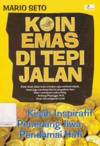 Koin Emas Di Tepi Jalan : 153 Kisah Inspiratif Penenang Jiwa, Pendamai Hati