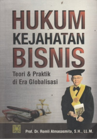 Hukum Kejahatan Bisnis: Teori Dan Praktik Di Era Globalisasi