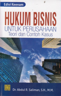 Hukum Bisnis Untuk Perusahaan : Teori Dan Contoh Kasus