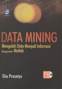 Data Mining: Mengolah Data Menjadi Informasi Menggunakan Matlab