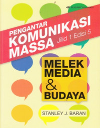 Pengantar Komunikasi Massa : Melek media dan Budaya  Jilid 1 Edisi 5