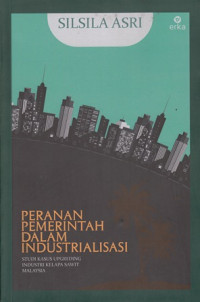 Peranan Pemerintah Dalam Industrialisasi : Studi Kasus Upgreding Industri Kelapa Sawit Malaysia