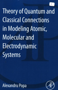 Theory of Quantum and Classical Connections in Modeling Atomic, Molecular and Electrodynamic Systems