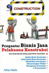 Pengantar Bisnis Jasa Pelaksana Konstruksi : Kiat Andal Bisnis Jasa Pelaksana Konstruksi