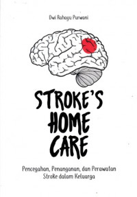 Strokes Home Care : Pencegahan, Penanganan dan Perawatan Stroke Dalam Keluarga