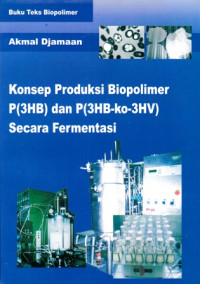 Konsep Produksi Biopolimer P(3HB) dan P(3HB-Ko-3HV) Secara Fermentasi