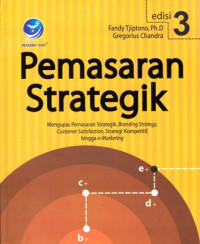 Pemasaran Strategik : Mengupas Pemasaran Strategik, Branding Strategy, Customer Satisfaction...