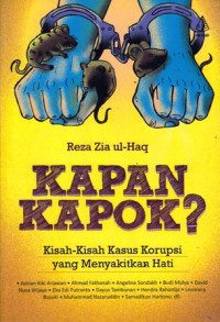 Kapan Kapok ? : Kisah-kisah Kasus Korupsi Yang Menyakitkan Hati