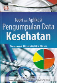 Teori dan Aplikasi Pengumpulan Data Kesehatan Termasuk Biostatistika Dasar