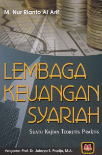 Lembaga Keuangan Syariah : Suatu Kajian Teoretis Praktis