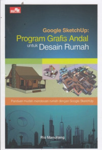 Google Sketchup: Program Grafis Andal Untuk Desain Rumah