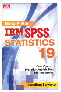 Buku Pintar IBM SPSS Statistics 19: Cara Operasi, Prosedur Analisis Data Dan Interpretasi