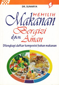 Memilih makanan bergizi dan aman : dilengkapi daftar komposisi bahan makanan