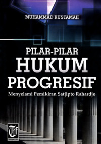 Pilar-Pilar Hukum Progresif: Menyelami Pemikiran Satjipto Rahardjo