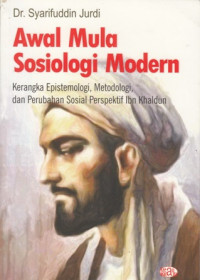 Awal Mula Sosiologi Modern: Kerangka Epitemologi, Metodologi, dan Perubahan Sosial Perspektif Ibn Khaldun