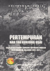 Pertempuran Nan tak kunjung usai : Eksploitasi buruh tambang batubara ombilin oleh kolonial Belanda 1891-1972