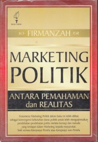 Marketing Politik : antara pemahaman dan realitas