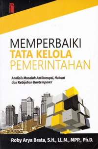 Memperbaiki Tata kelola Pemerintahan: analisis masalah antikorupsi, hukum dan kebijakan kontemporer