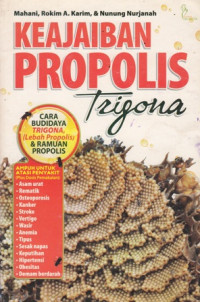 Keajaiban Propolis Trigona: Cara Budidaya Trigona (Lebah Propolis dan Ramuan Propolis)