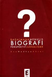 Bagaimana Menulis Biografi Perspektif Jurnalisme