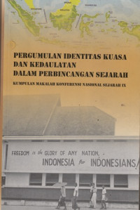 Pergumulan identitas kuasa dan kedaulatan dalam perbincangan sejarah: kumpulan makalah konverensi nasional sejarah IX