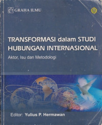 Transformasi dalam Studi Hubungan Internasional: Aktor, Isu, dan Metodologi