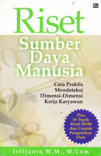 Riset Sumber Daya Manusia : cara praktis mendeteksi dimensi-dimensi kerja karyawan