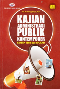 Kajian Administrasi Publik Kontemporer : konsep, teori dan Aplikasi