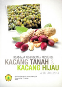 ROAD MAP Peningkatan Produksi Kacang Tanah Dan Kacang Hijau