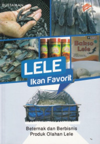 Lele Ikan Favorit: Beternak Dan Berbisnis Produk Olahan Lele