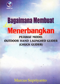 Bagaimana membuat dan menerbangkan pesawat model outdoor hand launched glider (chuck glider)