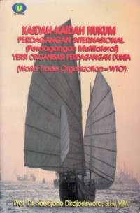 Kaidah-kaidah hukum perdagangan internasional (perdagangan multilateran) versi organisasi perdagangan dunia (worlf trade organization=WTO)