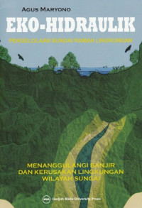 Eko-hidraulik: Pengelolaan sungai ramah lingkungan menanggulangi banjir dan kerusakan lingkungan wilayah sungai