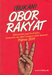 (Bukan) Obor Rakyat: Dokumentasi yang terstruktur, Sistematis, dan Masif Mengenai Fakta Nyelenen Pilpres 2014