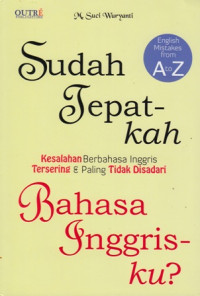 Sudah Tepatkah Bahasa Inggrisku: Kesalahan berbahasa inggris tersering & paling tidak disadari