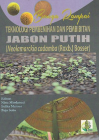 Bunga rampai: Teknologi pembenihan dan pembibitan jabon putih (neolamarckia cadamba(roxb.) bosser)