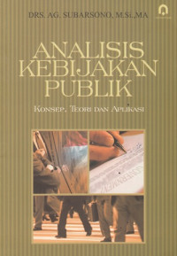 Analisis Kebijakan Publik: Konsep Teori dan Aplikasi