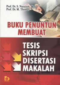 Buku Penuntun Membuat: Tesis Skripsi Disertasi Makalah