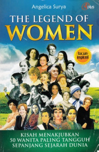 The Legend of Women : Kisah Menakjubkan 50 Wanita Paling Tangguh Sepanjang Sejarah Dunia